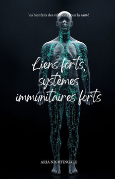 Liens forts, syst?mes immunitaires forts: les bienfaits des relations pour la sant?