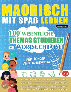Maorisch Mit Spa? Lernen - F?r Kinder: Aller Altersgruppen - 100 Wesentliche Themas Studieren Mit Wortsuchr?tsel - Vol.1