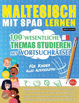 Maltesisch Mit Spa? Lernen - F?r Kinder: Aller Altersgruppen - 100 Wesentliche Themas Studieren Mit Wortsuchr?tsel - Vol.1
