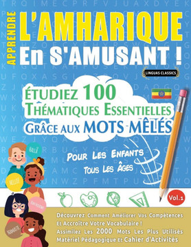 Apprendre l'Amharique En s'Amusant - Pour Les Enfants: Tous Les ?ges - ?tudiez 100 Th?matiques Essentielles Gr?ce Aux Mots M?l?s - Vol.1