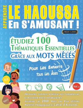 Apprendre Le Haoussa En s'Amusant - Pour Les Enfants: Tous Les ?ges - ?tudiez 100 Th?matiques Essentielles Gr?ce Aux Mots M?l?s - Vol.1