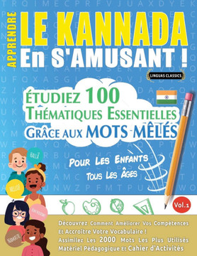 Apprendre Le Kannada En s'Amusant - Pour Les Enfants: Tous Les ?ges - ?tudiez 100 Th?matiques Essentielles Gr?ce Aux Mots M?l?s - Vol.1