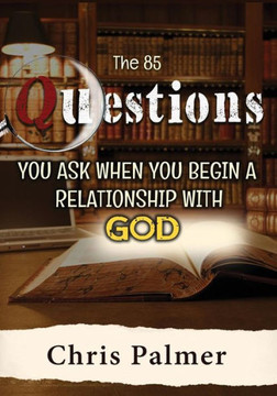 The 85 Questions You Ask When You Begin A Relationship With God The 85 Questions You Ask When You Begin A Relationship With God