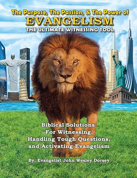 The Purpose, the Passion, & the Power of Evangelism: The Ultimate Witnessing Tool