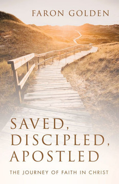 Saved, Discipled, Apostled: The Journey of Faith in Christ