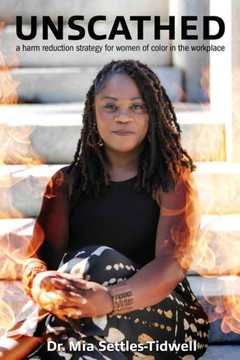 Unscathed: A Harm Reduction Strategy for Women of Color in the Workplace: A Harm Reduction Strategy for Women of Color in the Wor