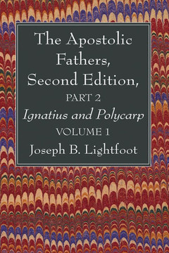 The Apostolic Fathers, Second Edition, Part 2, Volume 1: Ignatius and Polycarp