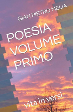 Poesia Volume Primo: vita in versi