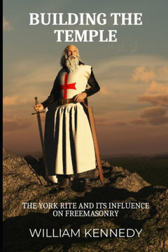 Building the Temple: The York Rite and Its Influence on Freemasonry