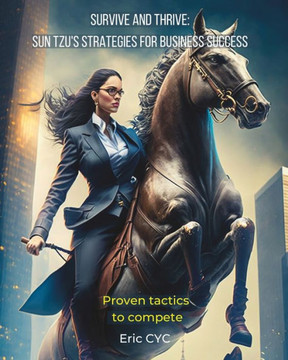 Survive and Thrive Sun Tzu's Strategies for Business Success: Proven Tactics to Compete