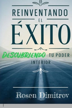Reinventando El ?xito: Descubriendo Tu Poder interior