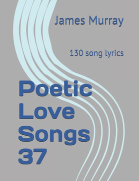 Poetic Love Songs 37: 130 song lyrics