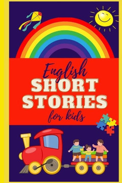 English Short Stories For Kids: Easy And Fun To Read Stories For Kids, Learn Easy Grammar And Improve Vocabulary