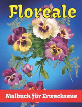 Floral Malbuch f?r Erwachsene: Sch?ne Blumen Malvorlagen mit gro?em Druck f?r Erwachsene Entspannung Perfektes Malbuch f?r Senioren und Erwachsene. Floral Malbuch f?r Erwachsene: Sch?ne Blumen Malvorlagen mit gro?em Druck f?r Erwachsene Entspannung Perfektes Malbuch f?r Senioren und Erwachsene.