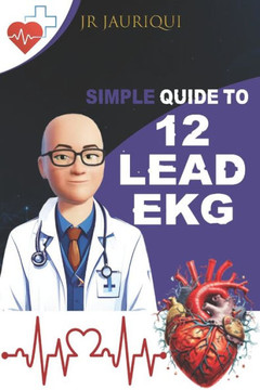 Simple Guide to 12 lead EKG