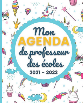 Mon AGENDA de Professeur des ?coles 2021 - 2022: Carnet de Bord Enseignant - Agenda Licorne semainier souple - Planner pour organiser son travail tout
