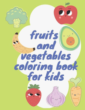 fruits and vegetables coloring book for kids: learning coloring for kids and toddlers ( pencils, markers and crayons )
