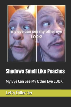 Shadows Smell Like Peaches: My Eye Can See My Other Eye LOOK!