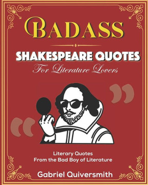 Badass Shakespeare Quotes for Literature Lovers: Literary Quotes from the Bad Boy of Literature
