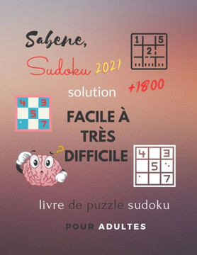 sabene, sudoku 2021 solution +1800 facile ? tr?s difficile livre de puzzle sudoku pour adultes: taille (8,5 x 11 pouces) avec 434 page