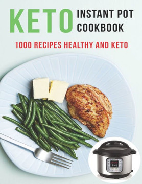 Keto Instant Pot Cookbook: 1000 Recipes Healthy And Keto