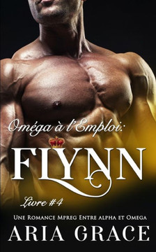 Om?ga ? l'Emploi: Flynn: Alpha Omega M/M Non Shifter MPreg Romance