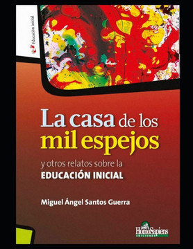 La casa de los mil espejos: y otros relatos sobre la Educaci?n Inicial
