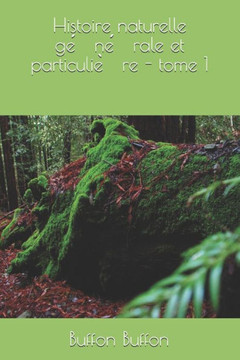 Histoire naturelle générale et particulière - tome 1 Histoire naturelle générale et particulière - tome 1