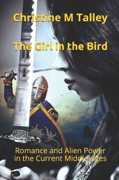 The Girl in the Bird, Large Print Edition: Romance and Alien Power in the Current Middle Ages
