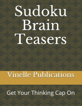 Sudoku Brain Teasers: Get Your Thinking Cap On