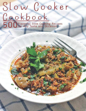Slow Cooker Cookbook: 500 Flavorful Slow Cooking Recipes for Any Taste and Occasion