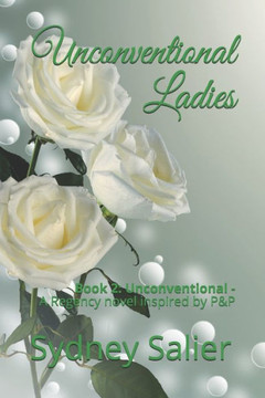 Unconventional Ladies: Book 2: Unconventional - A Regency novel inspired by P&P