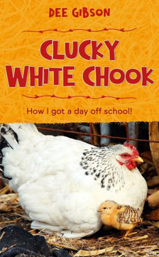 Clucky White Chook: A day off school