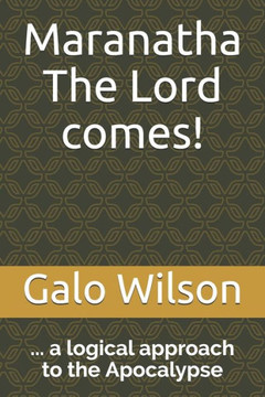 Maranatha The Lord comes!: ... a logical approach to the Apocalypse