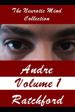The Neurotic Mind Collection: Andre Ratchford Volume 1