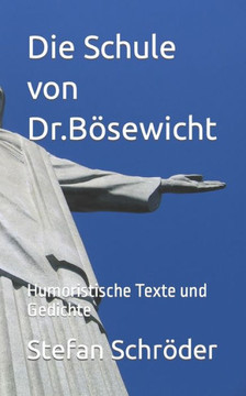 Die Schule von Dr.B?sewicht: Humoristische Texte und Gedichte