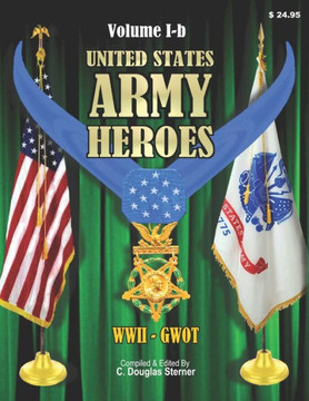 United States Army Heroes - Volume I-b: Medal of Honor WWII - GWOT