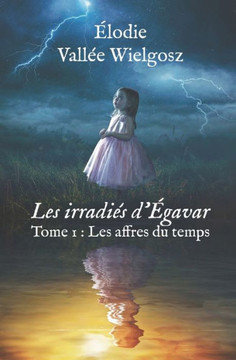 Les irradi?s d'?gavar: Tome 1: Les affres du temps Les irradi?s d'?gavar: Tome 1: Les affres du temps