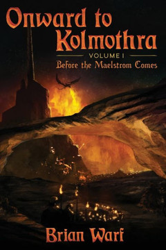 Onward to Kolmothra: Volume I: Before the Maelstrom Comes