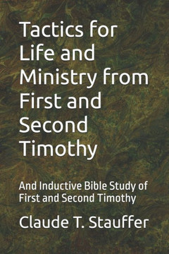 Tactics for Life and Ministry from First and Second Timothy: And Inductive Bible Study of First and Second Timothy