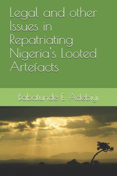 Legal and other Issues in Repatriating Nigeria's Looted Artefacts