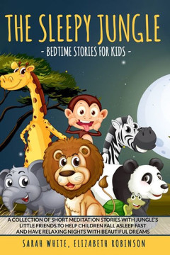 The Sleepy Jungle: BEDTIME STORIES FOR KIDS: A Collection of Short Meditation Stories with Jungle's Little Friends to Help Children Fall