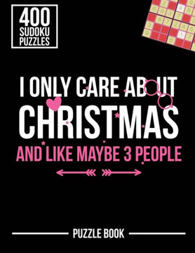 I Only Care About Christmas and Like Maybe 3 People Sudoku Holiday Puzzle Book: 400 Challenging Puzzles