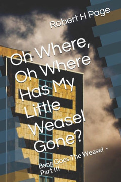 Oh Where, Oh Where Has My Little Weasel Gone?: The Bang Goes The Weasel Trilogy - Part III