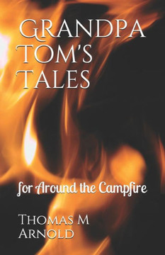 Grandpa Tom's Tales: for Around the Campfire
