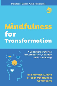 Mindfulness for Transformation: A Collection of Stories for Compassion, Courage and Community