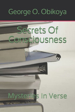 Secrets Of Consciousness: Mysteries In Verse