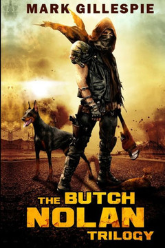 The Butch Nolan Trilogy: A Post-Apocalyptic Action Adventure Series