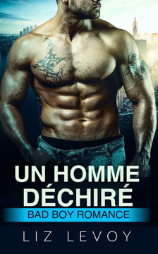 Un homme d?chir?: Bad Boy Romance
