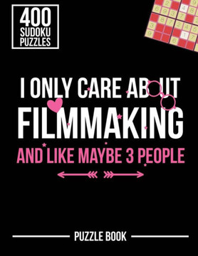 I Only Care About Filmmaking and Like Maybe 3 People Sudoku Filmmaker Puzzle Book: 400 Challenging Puzzles